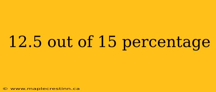 12.5 out of 15 percentage