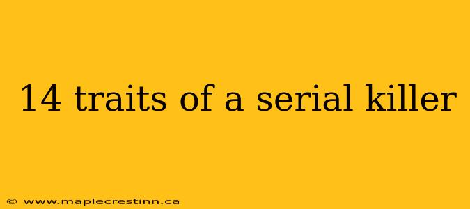 14 traits of a serial killer