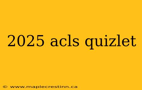 2025 acls quizlet