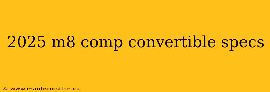 2025 m8 comp convertible specs