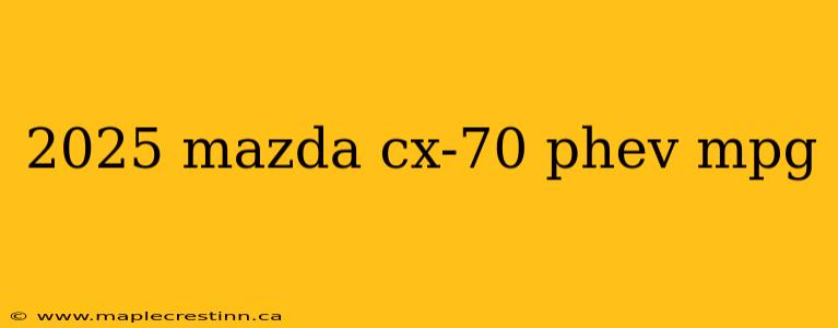 2025 mazda cx-70 phev mpg