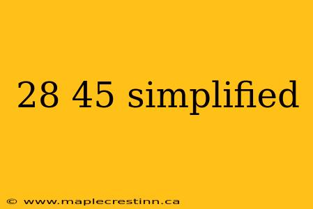 28 45 simplified