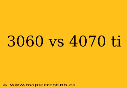 3060 vs 4070 ti