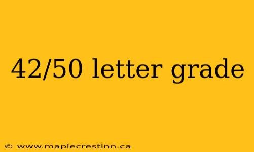 42/50 letter grade