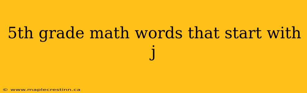 5th grade math words that start with j