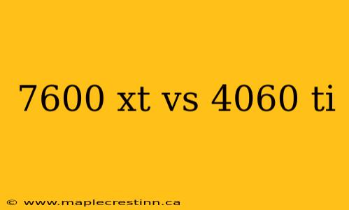 7600 xt vs 4060 ti