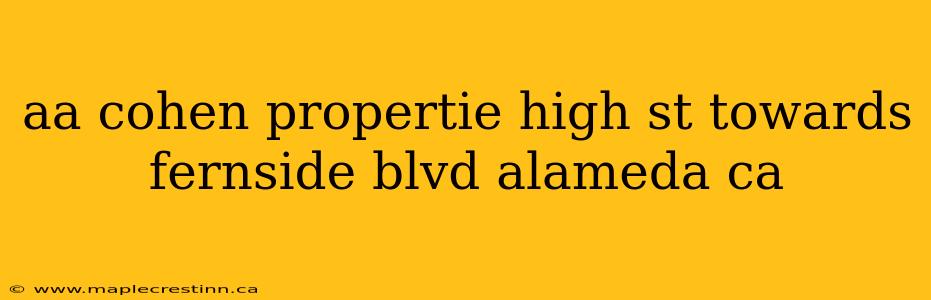 aa cohen propertie high st towards fernside blvd alameda ca
