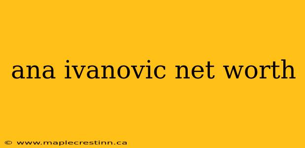ana ivanovic net worth