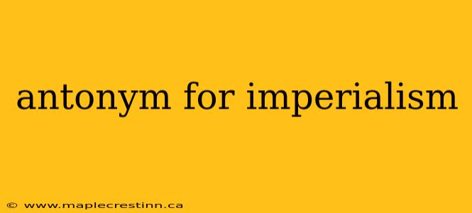 antonym for imperialism