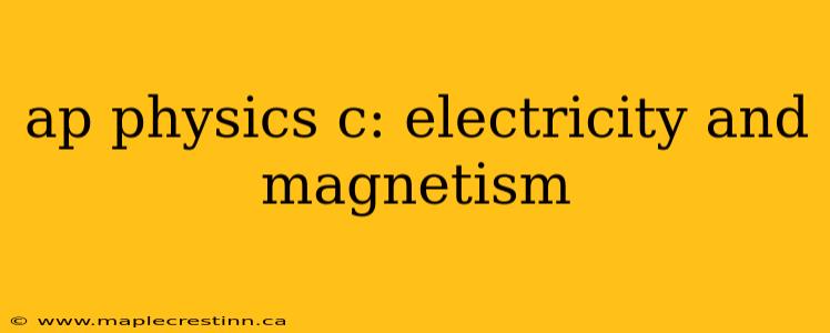 ap physics c: electricity and magnetism