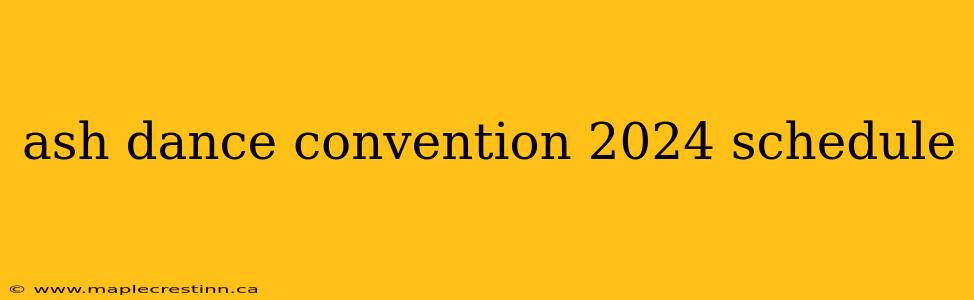 ash dance convention 2024 schedule