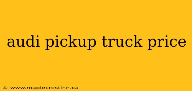 audi pickup truck price