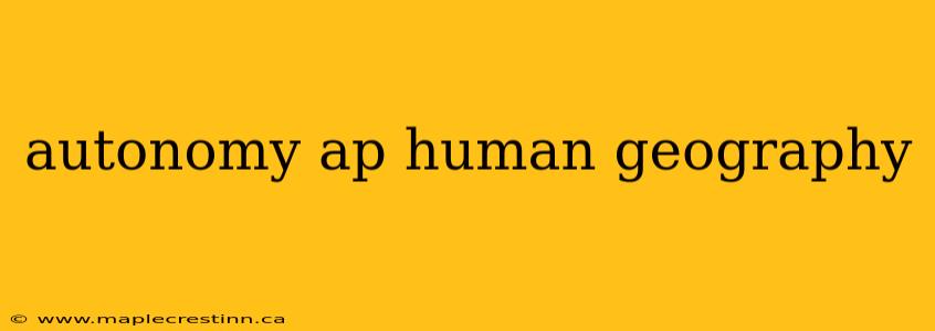 autonomy ap human geography