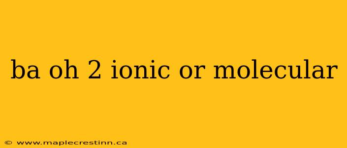 ba oh 2 ionic or molecular