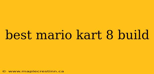 best mario kart 8 build