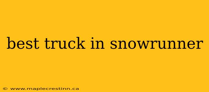 best truck in snowrunner