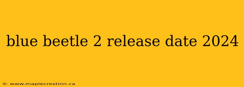 blue beetle 2 release date 2024
