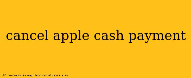 cancel apple cash payment