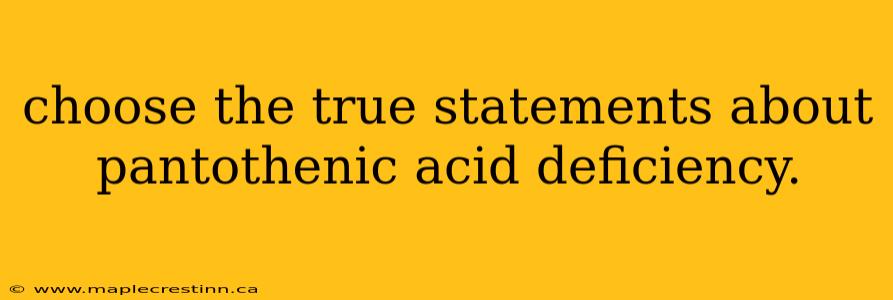 choose the true statements about pantothenic acid deficiency.