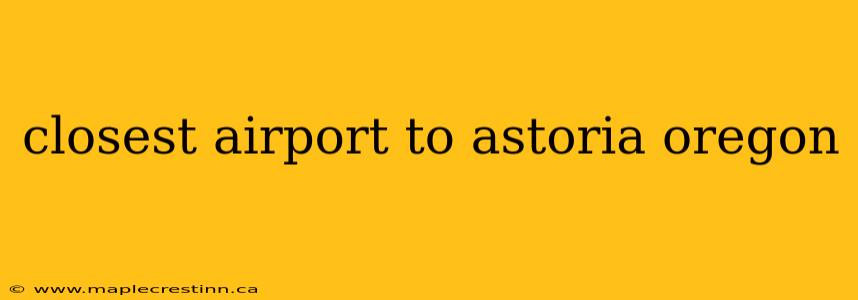 closest airport to astoria oregon
