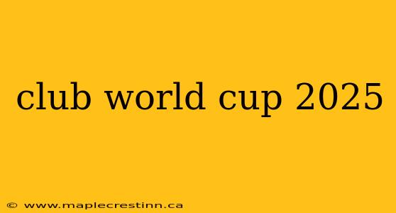 club world cup 2025