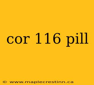 cor 116 pill
