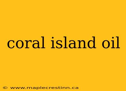 coral island oil