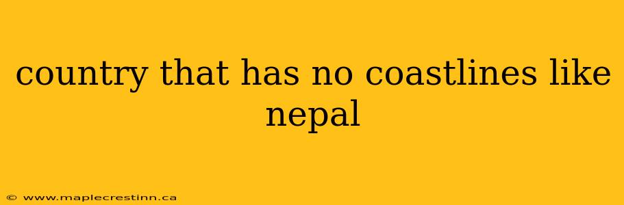 country that has no coastlines like nepal