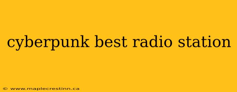 cyberpunk best radio station