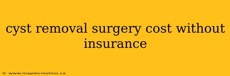 cyst removal surgery cost without insurance
