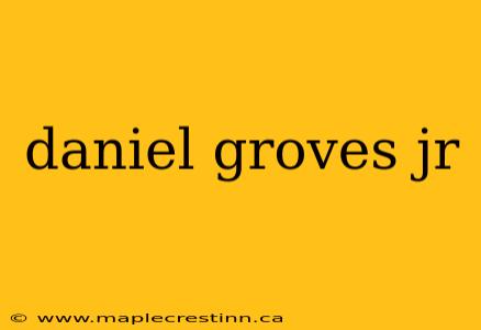 daniel groves jr