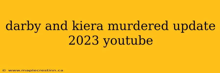 darby and kiera murdered update 2023 youtube
