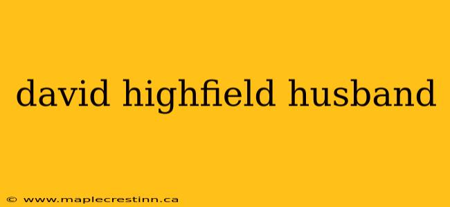 david highfield husband