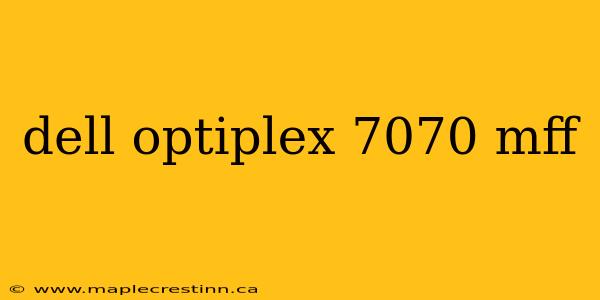 dell optiplex 7070 mff