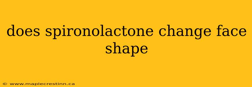 does spironolactone change face shape
