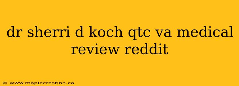 dr sherri d koch qtc va medical review reddit