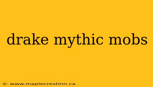 drake mythic mobs