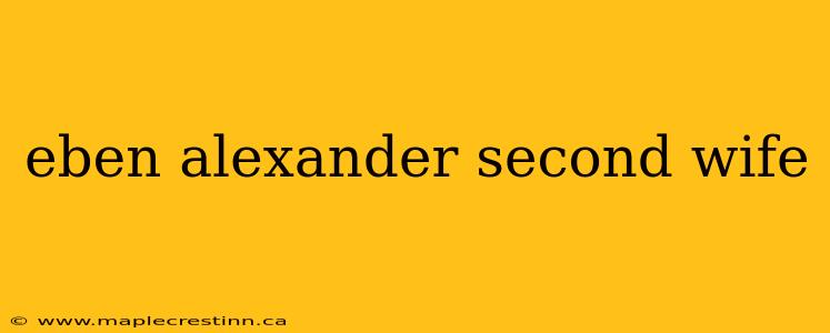 eben alexander second wife