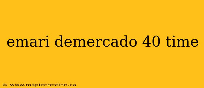 emari demercado 40 time