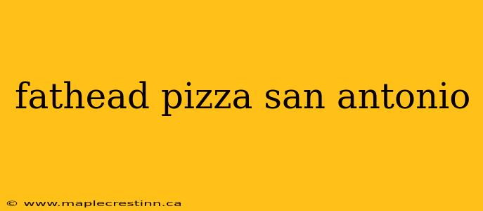 fathead pizza san antonio