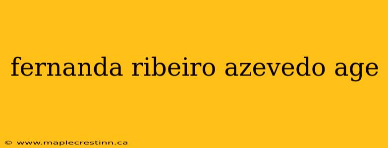 fernanda ribeiro azevedo age