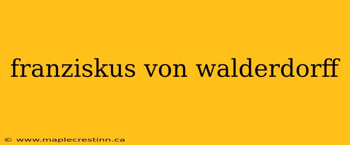franziskus von walderdorff