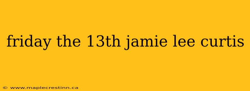 friday the 13th jamie lee curtis