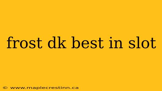 frost dk best in slot