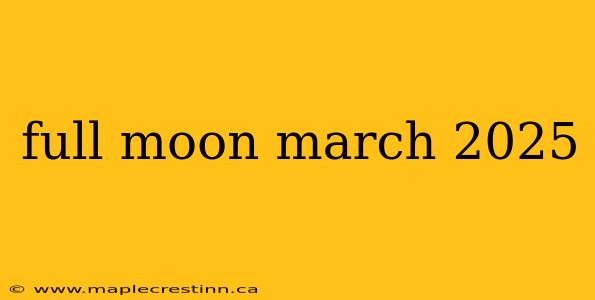 full moon march 2025