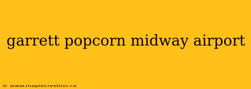 garrett popcorn midway airport