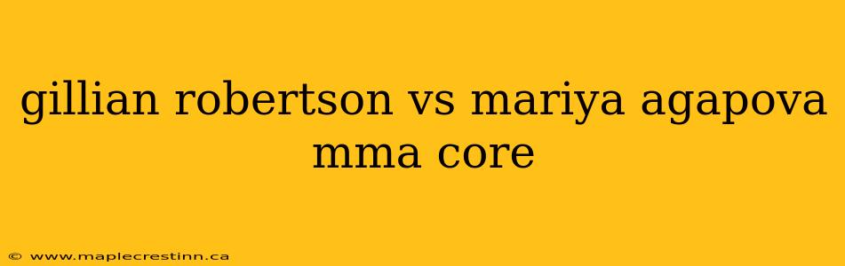 gillian robertson vs mariya agapova mma core