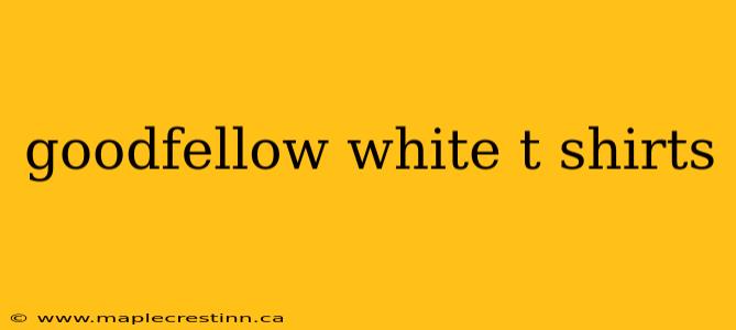 goodfellow white t shirts