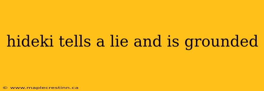hideki tells a lie and is grounded