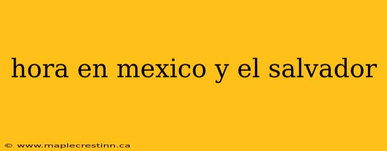 hora en mexico y el salvador